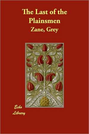 The Last of the Plainsmen de Zane Grey