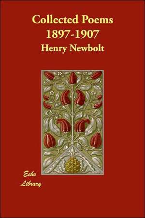 Collected Poems 1897-1907 de Henry Newbolt