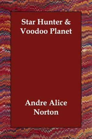 Star Hunter & Voodoo Planet de Alice Mary Norton