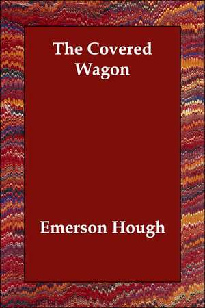 The Covered Wagon de Emerson Hough