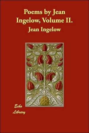 Poems by Jean Ingelow, Volume II. de Jean Ingelow