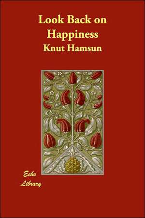 Look Back on Happiness de Knut Hamsun