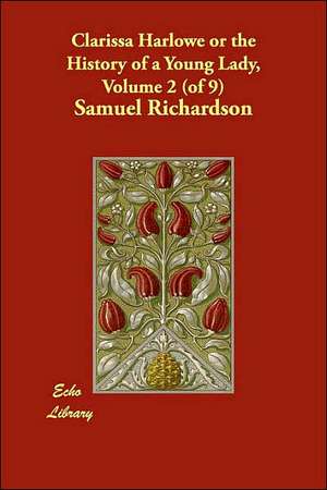 Clarissa Harlowe or the History of a Young Lady, Volume 2 (of 9) de Samuel Richardson