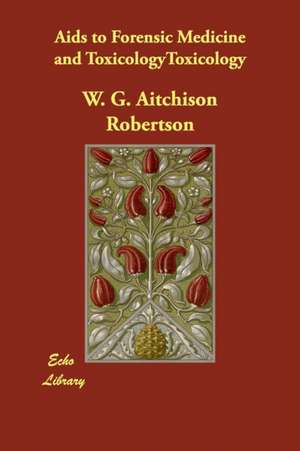 AIDS to Forensic Medicine and Toxicology de W. G. Aitchison Robertson