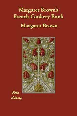 Margaret Brown's French Cookery Book de Margaret Brown