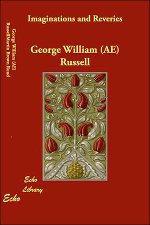 Imaginations and Reveries de George William (AE) Russell