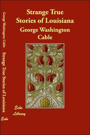 Strange True Stories of Louisiana de George Washington Cable