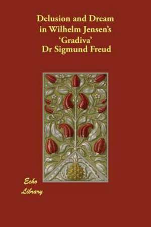 Delusion and Dream in Wilhelm Jensen's 'Gradiva' de Dr Sigmund Freud