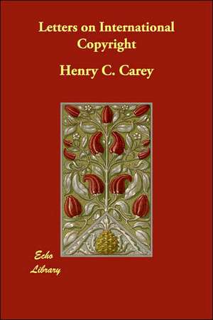 Letters on International Copyright de Henry C. Carey