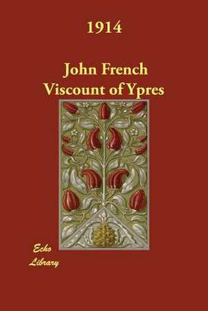 1914 de John French Viscount of Ypres