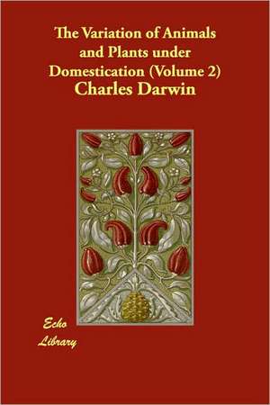 The Variation of Animals and Plants under Domestication (Volume 2) de Charles Darwin