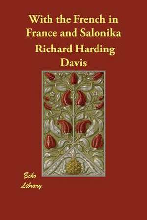 With the French in France and Salonika de Richard Harding Davis