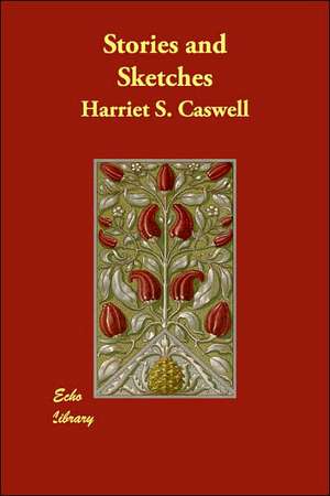 Stories and Sketches de Harriet S. Caswell