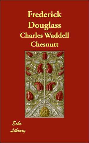 Frederick Douglass de Charles Waddell Chesnutt