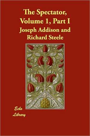 The Spectator, Volume 1, Part I de Joseph Addison