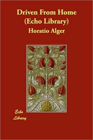 Driven from Home (Echo Library) de Jr. Alger, Horatio