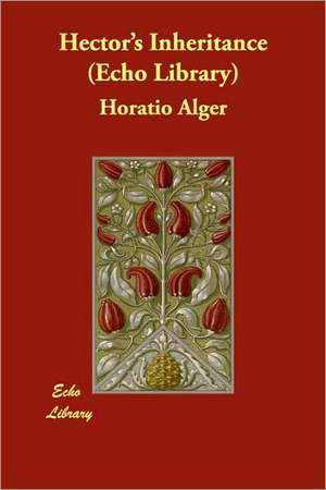 Hector's Inheritance (Echo Library) de Horatio Alger