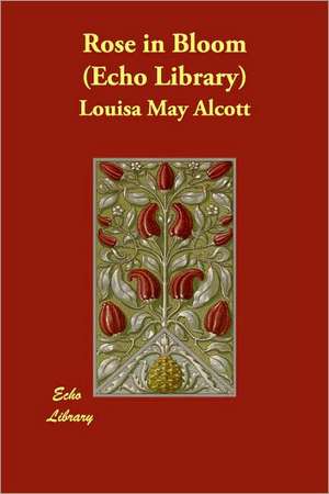 Rose in Bloom (Echo Library) de Louisa May Alcott