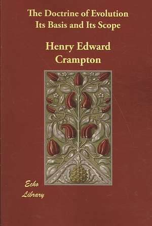 The Doctrine of Evolution Its Basis and Its Scope de Henry Edward Crampton