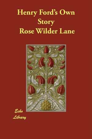 Henry Ford's Own Story de Rose Wilder Lane