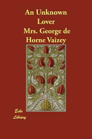 An Unknown Lover de Mrs George De Horne Vaizey