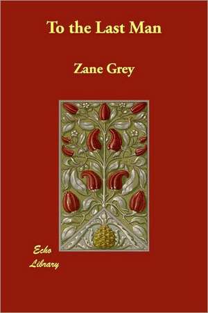 To the Last Man de Zane Grey