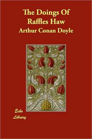 The Doings of Raffles Haw de Arthur Conan Doyle