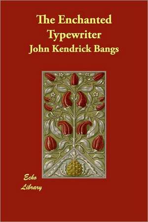 The Enchanted Typewriter de John Kendrick Bangs