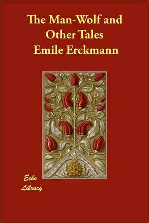 The Man-Wolf and Other Tales de Emile Erckmann