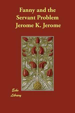 Fanny and the Servant Problem de Jerome K. Jerome