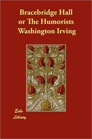 Bracebridge Hall or the Humorists de Washington Irving