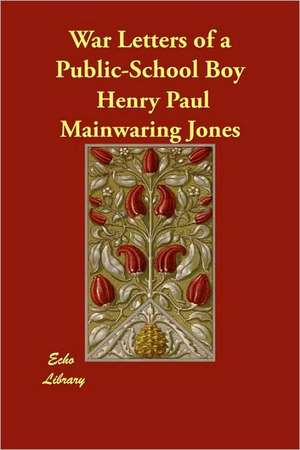 War Letters of a Public-School Boy de Henry Paul Mainwaring Jones