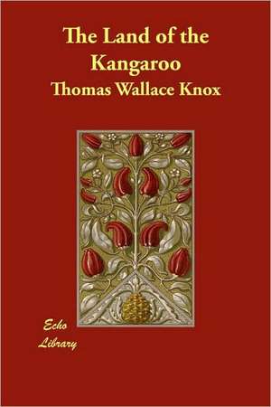 The Land of the Kangaroo de Thomas Wallace Knox