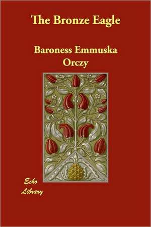 The Bronze Eagle de Baroness Orczy, Emmuska