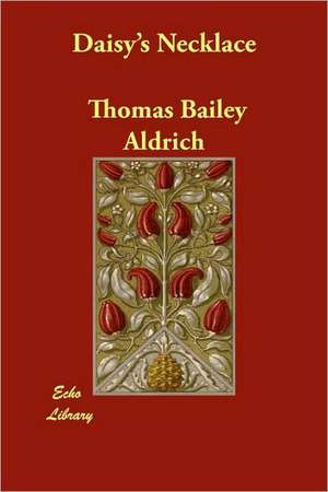 Daisy's Necklace de Thomas Bailey Aldrich