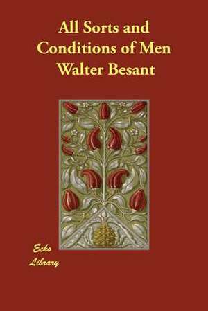 All Sorts and Conditions of Men de Walter Besant