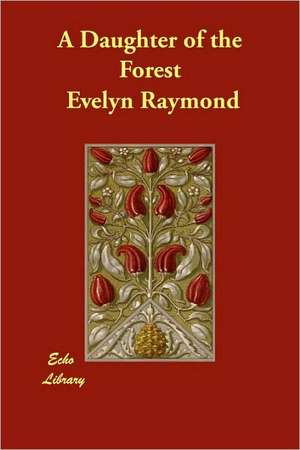 A Daughter of the Forest de Evelyn Raymond