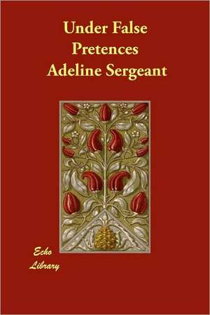 Under False Pretences de Adeline Sergeant