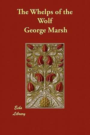 The Whelps of the Wolf de George Marsh