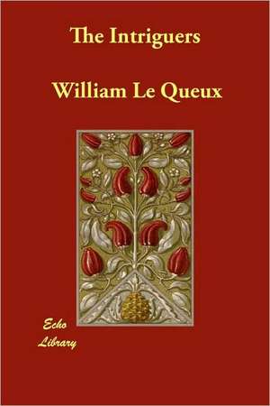 The Intriguers de William Le Queux