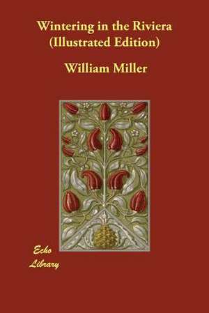 Wintering in the Riviera (Illustrated Edition) de William Miller