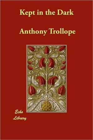 Kept in the Dark de Anthony Trollope