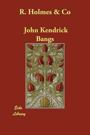 R. Holmes & Co de John Kendrick Bangs