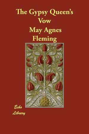 The Gypsy Queen's Vow de May Agnes Fleming