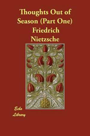 Thoughts Out of Season (Part One) de Friedrich Wilhelm Nietzsche