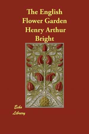 The English Flower Garden de Henry Arthur Bright