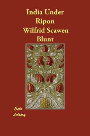 India Under Ripon de Wilfrid Scawen Blunt