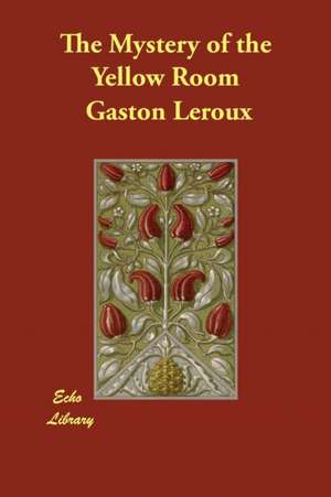 The Mystery of the Yellow Room de Gaston LeRoux