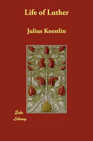 Life of Luther de Julius Koestlin