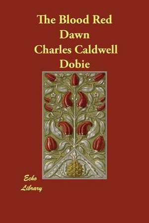 The Blood Red Dawn de Charles Caldwell Dobie